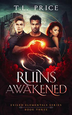 Ruins Awakened: Exiled Elementals Series by T.L. Price