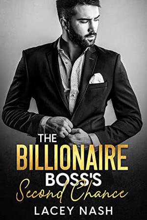 The Billionaire Boss's Second Chance by Lacey Nash