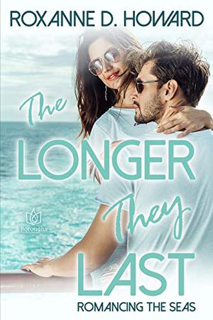 The Longer They Last by Roxanne D. Howard