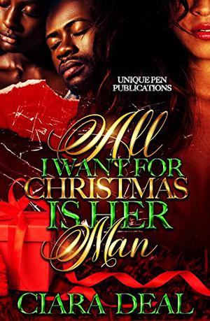 All I Want for Christmas Is Her Man by Ciara Deal
