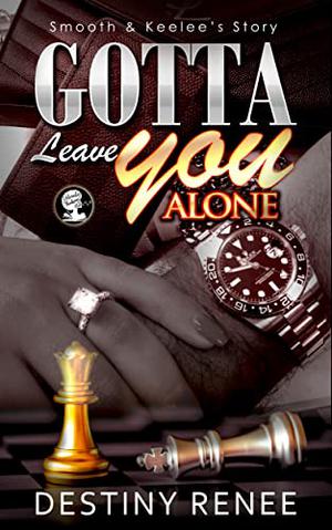 Gotta Leave You Alone: Smooth & Keelee's Story: Smooth & Keelee's Story by Destiny Renee