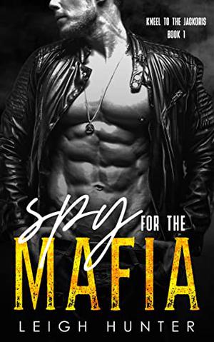 Spy for the Mafia: A Dark Mafia Romance by Leigh Hunter