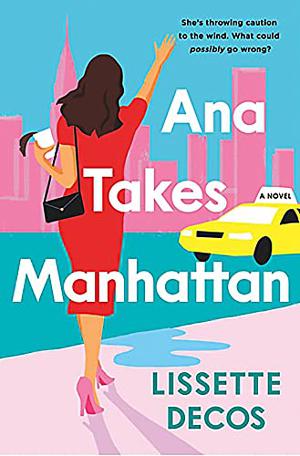 Ana Takes Manhattan by Lissette Decos
