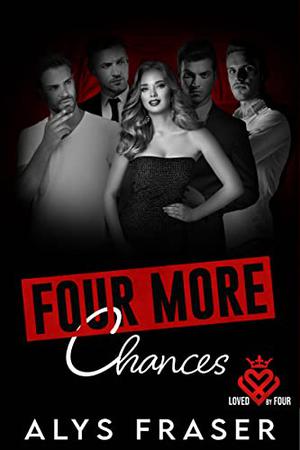 Four More Chances: Loved by Four Book 6 by Alys Fraser