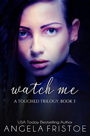 Watch Me: Teen Paranormal Romance by Angela Fristoe