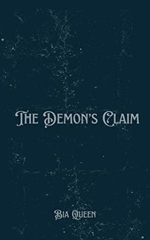 The Demon's Claim by Bia Queen