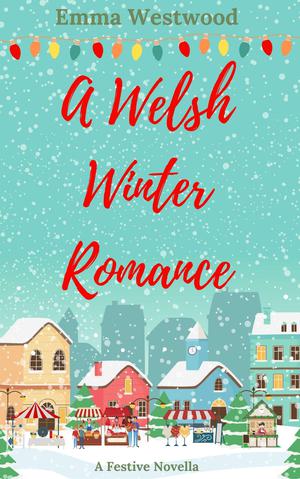 A Welsh Winter Romance by Emma Westwood