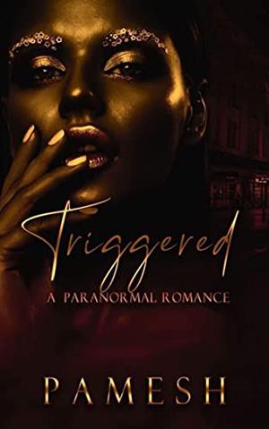 Triggered: A Paranormal Romance: The Azizan Kingdom Book 1 by Pamesh