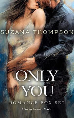 Only You: Steamy Romance Box Set by Suzana Thompson