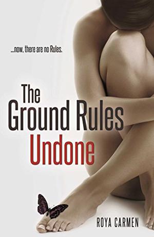 The Ground Rules Undone by Roya Carmen