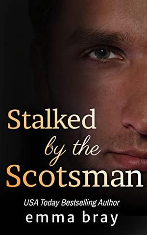 Stalked by the Scotsman by Emma Bray