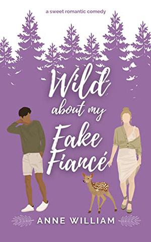 Wild About My Fake Fiancé: Wild About You Series: A Sweet Small-Town Romantic Comedy by Anne William