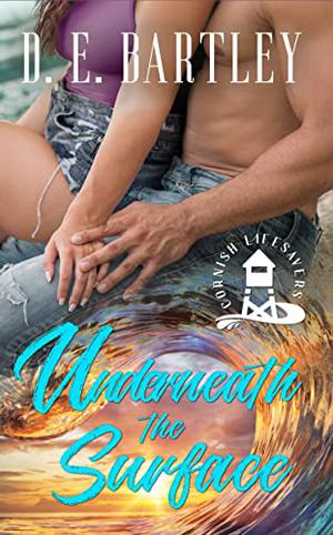 Underneath The Surface by D. E. Bartley