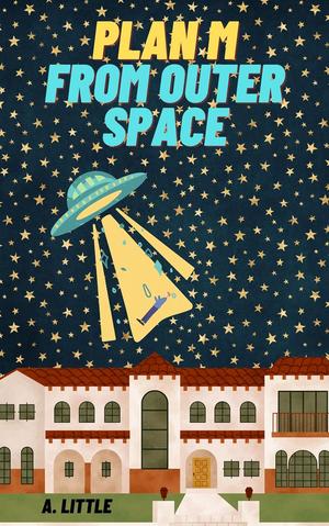 Plan M From Outer Space by A. Little