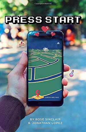 Press Start by Rose Sinclair, Jonathan Lopez