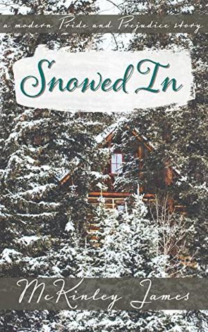 Snowed In: A Modern Pride and Prejudice Story by McKinley James
