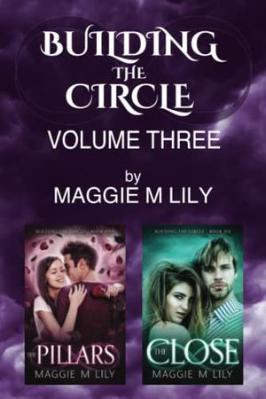 Building the Circle - Volume 3: The Pillars & The Close by Maggie M Lily