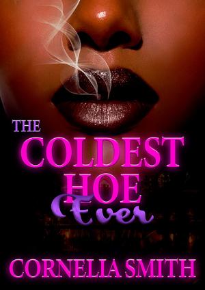 The Coldest Hoe Ever by Cornelia Smith