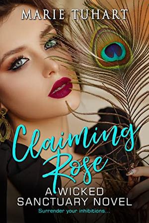 Claiming Rose: A Wicked Sanctuary Novella by Marie Tuhart
