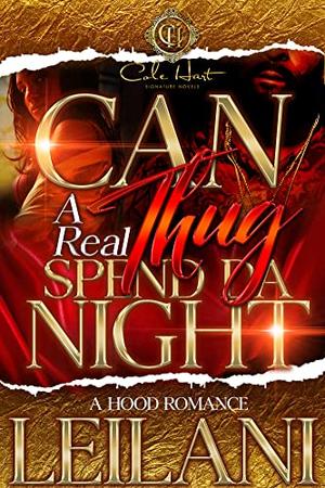 Can A Real Thug Spend Da Night: A Hood Romance by LEILANI