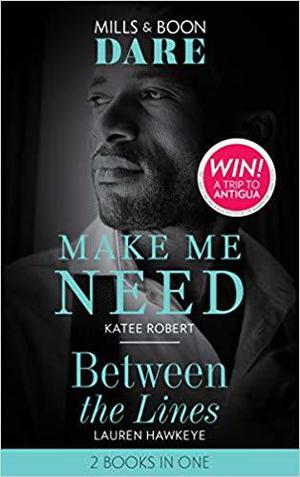 Make Me Need / Between the Lines by Katee Robert, Lauren Hawkeye