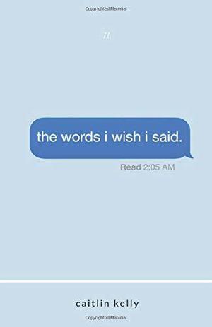 The Words I Wish I Said by Caitlin Kelly