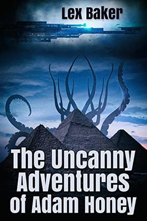 The Uncanny Adventures of Adam Honey by Lex Baker