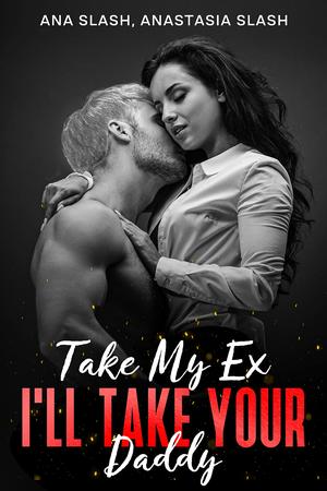 Take My EX, I'll Take Your Daddy by Anastasia Slash, Bella Curvy