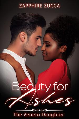 Beauty for Ashes by Zapphire Zucca