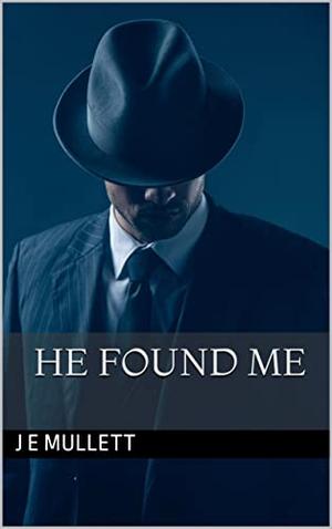 He Found Me by J.E. Mullett