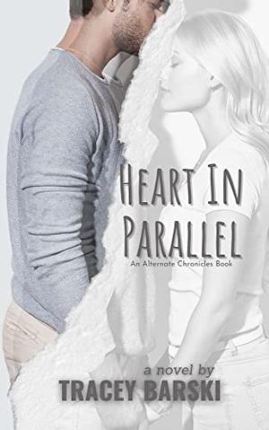 Heart In Parallel: An Alternate Chronicles Story by Tracey Barski