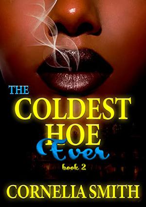 The Coldest Hoe Ever: Book 2 by Cornelia Smith