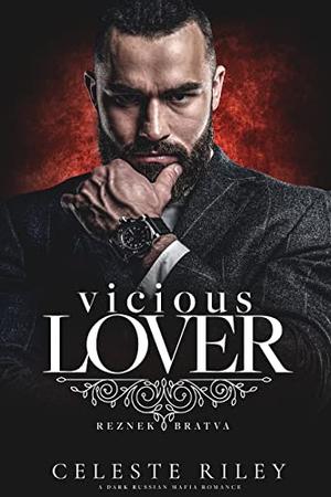 Vicious Lover: A dark Russian Mafia Romance by Celeste Riley