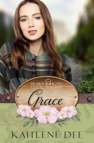 Grace: Prairie Roses Collection Book 33 by Kaitlene Dee