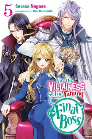 I'm the Villainess, So I'm Taming the Final Boss, Vol. 5 (light novel) (I'm the Villainess, So I'm Taming the Final Boss (Light Novel) #5) by Sarasa Nagase, Mai Murasaki