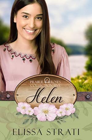 Helen: Prairie Roses Collection Book 30 by Elissa Strati