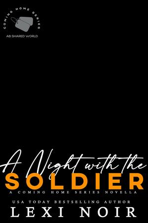 A Night with the Soldier: Coming Home Series by Lexi Noir