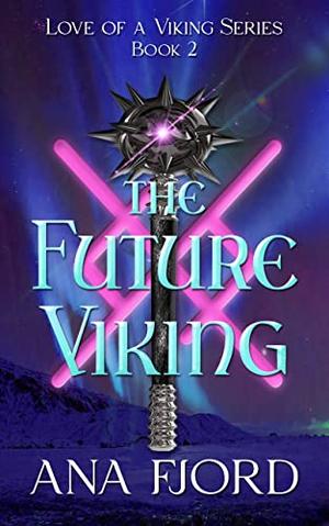 The Future Viking: Historical Medieval Viking Romance Standalone by Ana Fjord
