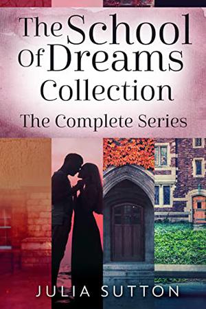 The School Of Dreams Collection: The Complete Series by Julia Sutton
