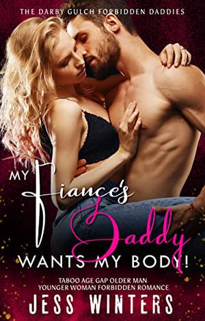 My Fiance's Daddy Wants My Body! (The Darby Gulch Forbidden Daddies #12)