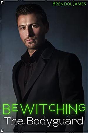 Bewitching the Bodyguard: M/M Gay Contemporary Romance by Brendol James