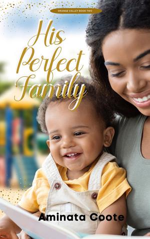 His Perfect Family: A Contemporary Christian Marriage of Convenience Romance by Aminata Coote