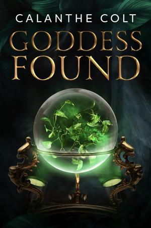 Goddess Found: A magic and media fantasy romance by Calanthe Colt