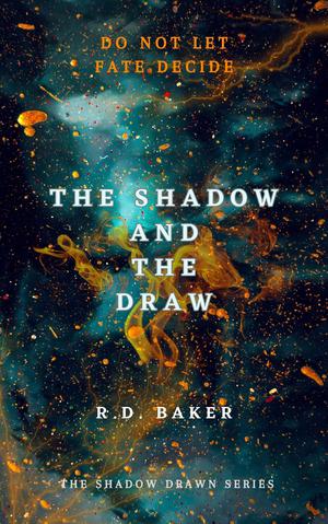 The Shadow and The Draw by R.D. Baker