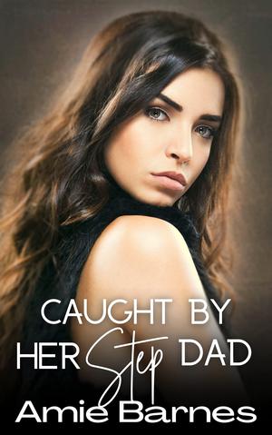 Caught By Her Stepdad: A Taboo Forbidden Man of the House Romance (Family Playtime #6)