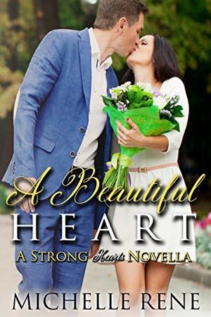 A Beautiful Heart: A Strong Hearts Novella by Michelle Rene