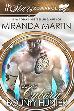 The Cyborg Bounty Hunter by Miranda Martin