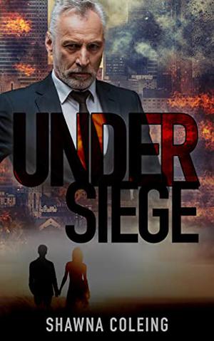 Under Siege: A Christian Romantic Suspense by Shawna Coleing