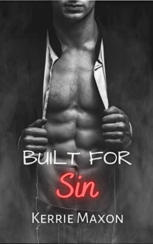 Built For Sin by Kerrie Maxon