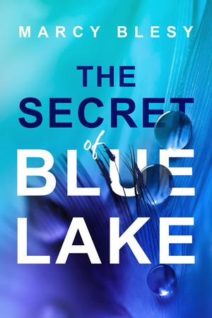 The Secret of Blue Lake by Marcy Blesy